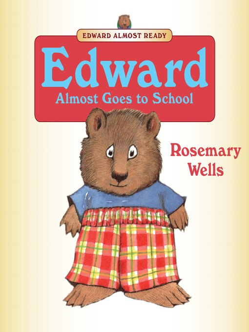 Title details for Edward Almost Goes to School by Rosemary Wells - Wait list